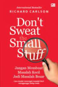 Image of DON'T SWEAT THE SMALL STUFF : JANGAN MEMBUAT MASALAH KECIL JADI MASALAH BESAR
