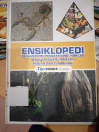 Image of ENSIKLOPEDIA SEJARAH ILMU PENGETAHUAN POPULER SEGALA SESUATU TENTANG HEWAN DAN TUMBUHAN