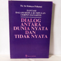 Image of FANTASI DALAM KEDUA KUMPULAN CERPEN DANARTO : DIALOG ANATAR DUNIA NYATA DAN TIDAK NYATA
