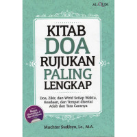 Image of Kitab Doa Rujukan Paling Lengkap: Doa, Zikir dan Wirid Setiap Waktu, Keadaan, dan Tempat disertai Adab dan Tata Caranya