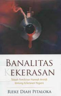 Image of BANALITAS KEKERASAN TELAAH PEMIKIRAN HANNAH ARNEDT TENTANG KEKERASAN NEGARA