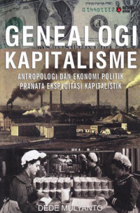 Image of Genealogi kapital : antropologi dan ekonomi politik pranata eksploitasi kapitalistik