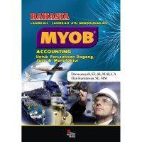 Image of Rahasia langkah-langkah jitu menguasai MYOB accounting untuk perusahaan dagang, jasa dan munafaktur