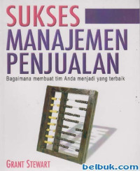 Image of SUKSES MANAJEMEN PENJUALAN ; BAGAIMANA MEMBUAT TIM ANDA MENJADI YANG TERBAIK.
