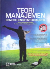 Image of TEORI MANAJEMEN KOMPREHENSIF INTEGRALISTIK PATAH TUBUH HILANG BERGANTI(THE RISE AND THE FALL OF MANAGEMENT THEORY)