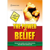 Image of THE POWER OF BELIEF : SEBERAPA BESAR KEYAKINAN ANDA TERHADAP KESUKSESAN, MAKA ITULAH UKURAN KESUKSESAN ANDA