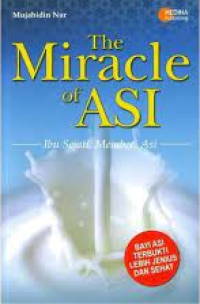 Image of THE MIRACLE OF ASI : IBU SEJATI, MEMBERI ASI